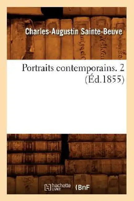 Portraits Contemporains. 2 (Éd.1855) by Charles-Augustin Sainte-Beuve