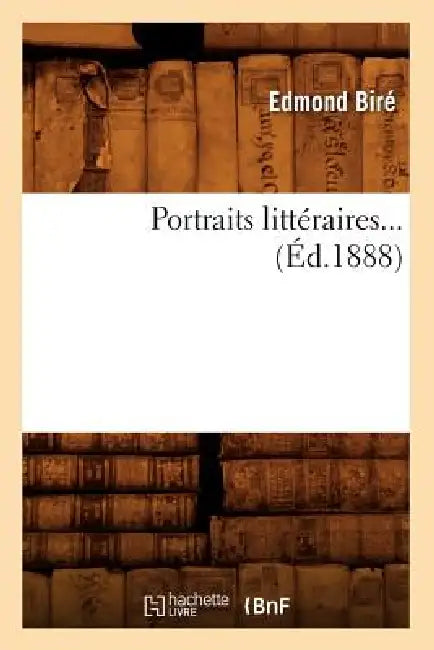 Portraits Littéraires (Éd.1888) by Edmond Biré