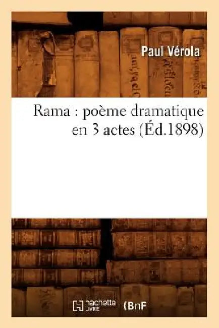 Rama: Poème Dramatique En 3 Actes (Éd.1898) by Paul Vérola
