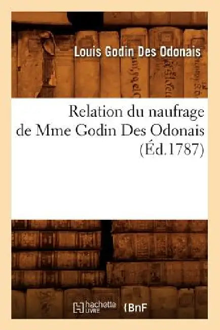 Relation Du Naufrage de Mme Godin Des Odonais (Éd.1787) by Louis Godin Des Odonais