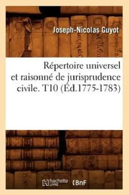 Répertoire Universel Et Raisonné de Jurisprudence Civile. T10 (Éd.1775-1783) by Sans Auteur