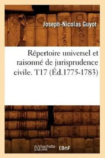 Répertoire Universel Et Raisonné de Jurisprudence Civile. T17 (Éd.1775-1783) by Sans Auteur