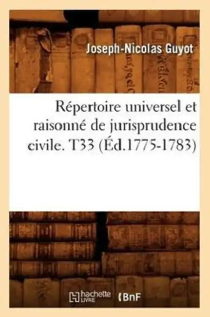 Répertoire Universel Et Raisonné de Jurisprudence Civile. T33 (Éd.1775-1783) by Sans Auteur