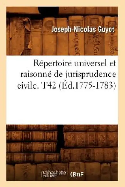 Répertoire Universel Et Raisonné de Jurisprudence Civile. T42 (Éd.1775-1783) by Sans Auteur