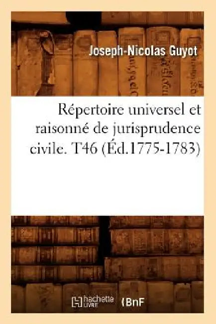 Répertoire Universel Et Raisonné de Jurisprudence Civile. T46 (Éd.1775-1783) by Sans Auteur