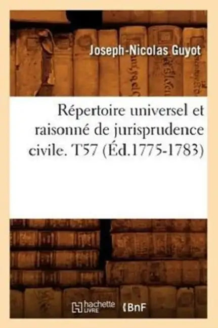 Répertoire Universel Et Raisonné de Jurisprudence Civile. T57 (Éd.1775-1783) by Sans Auteur