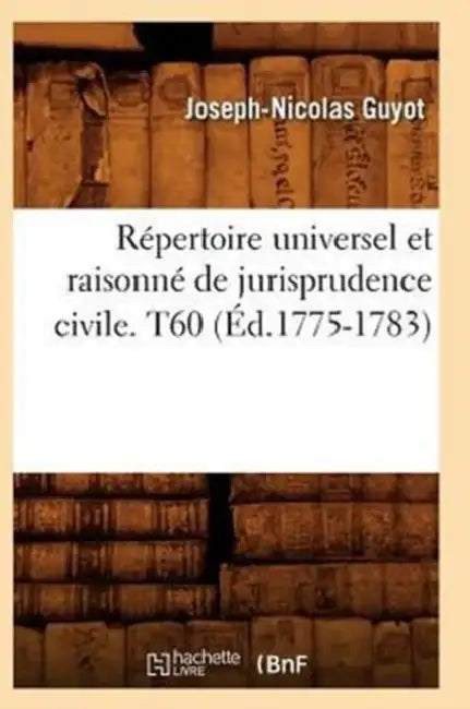 Répertoire Universel Et Raisonné de Jurisprudence Civile. T60 (Éd.1775-1783) by Sans Auteur