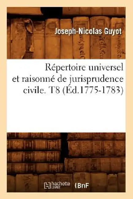 Répertoire Universel Et Raisonné de Jurisprudence Civile. T8 (Éd.1775-1783) by Sans Auteur
