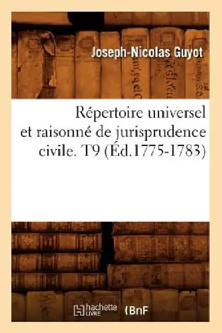 Répertoire Universel Et Raisonné de Jurisprudence Civile. T9 (Éd.1775-1783) by Sans Auteur