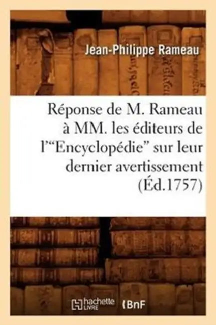 Réponse de M. Rameau À MM. Les Éditeurs de l'Encyclopédie Sur Leur Dernier Avertissement (Ed.1757) by Jean-Philippe Rameau