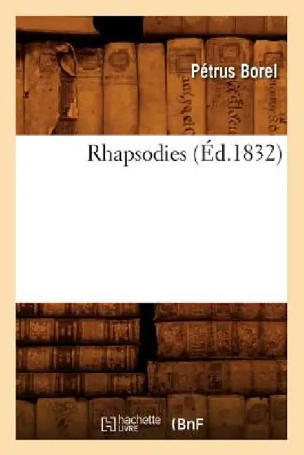 Rhapsodies (Éd.1832) by Pétrus Borel