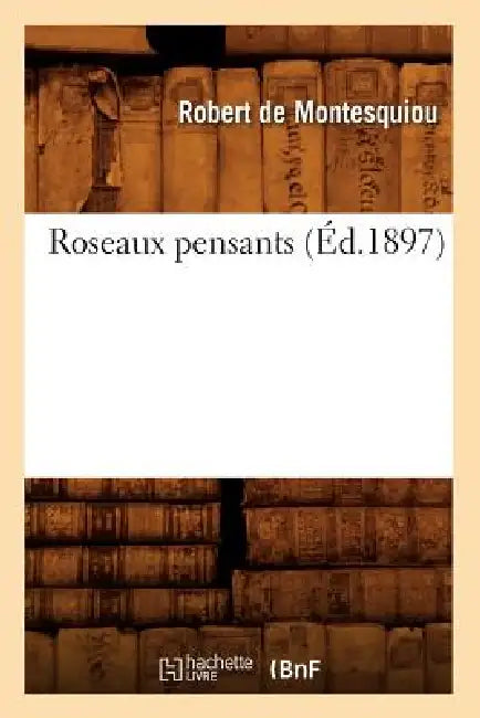 Roseaux Pensants (Éd.1897) by Robert de Montesquiou