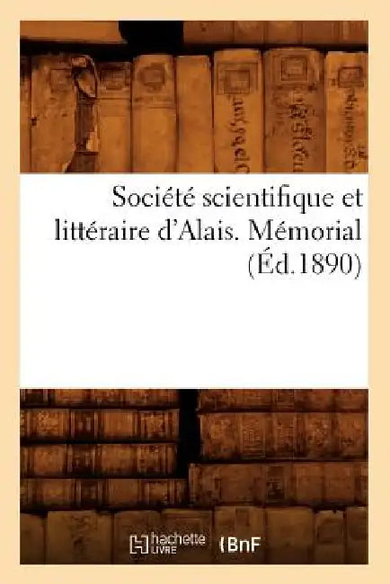 Société Scientifique Et Littéraire d'Alais. Mémorial (Éd.1890) by Sans Auteur