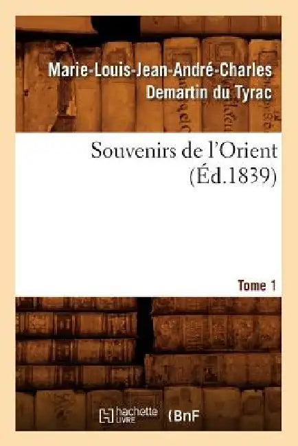 Souvenirs de l'Orient. Tome 1 (Éd.1839) by Marie-Louis-Jean-André-Charle Marcellus