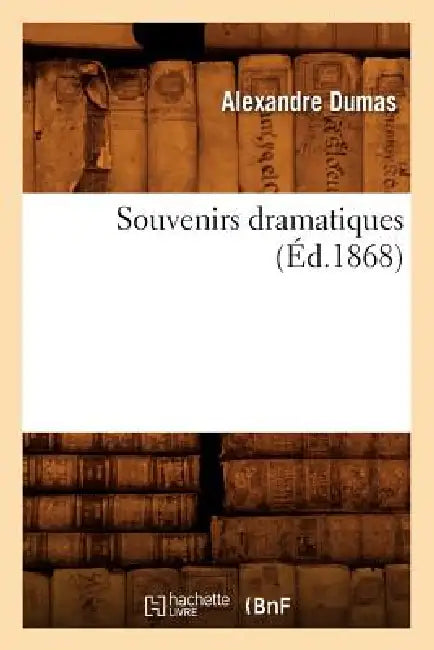 Souvenirs Dramatiques (Éd.1868) by Alexandre Dumas