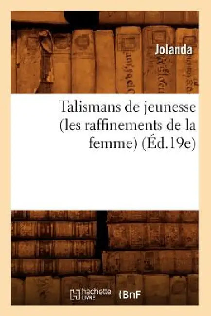 Talismans de Jeunesse (Les Raffinements de la Femme) (Éd.19e) by Jolanda