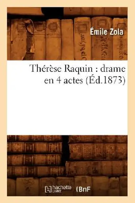 Thérèse Raquin: Drame En 4 Actes (Éd.1873) by Émile Zola