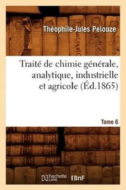 Traité de Chimie Générale, Analytique, Industrielle Et Agricole. Tome 6 (Éd.1865) by Charlotte Elisabeth de Baviè D' Orléans