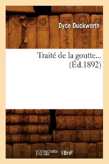 Traité de la Goutte (Éd.1892) by Dyce Duckworth