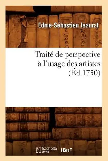 Traité de Perspective À l'Usage Des Artistes (Éd.1750) by Edme-Sébastien Jeaurat