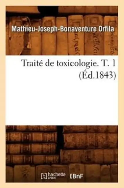 Traité de Toxicologie. T. 1 (Éd.1843) by Mathieu-Joseph-Bonaventure Orfila