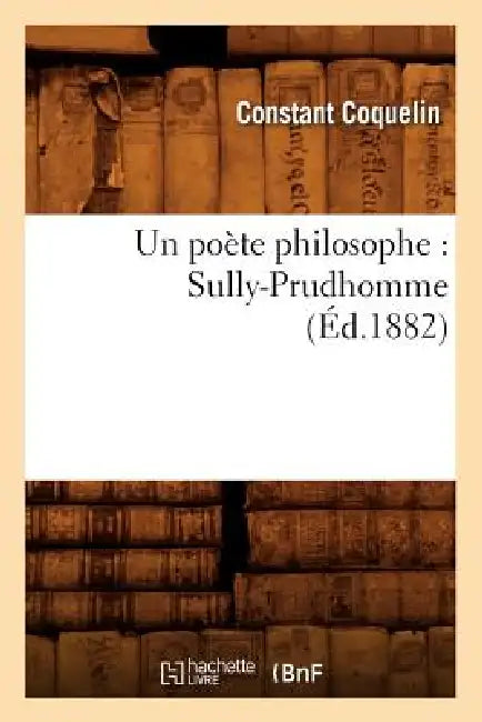 Un Poète Philosophe: Sully-Prudhomme (Éd.1882) by Constant Coquelin