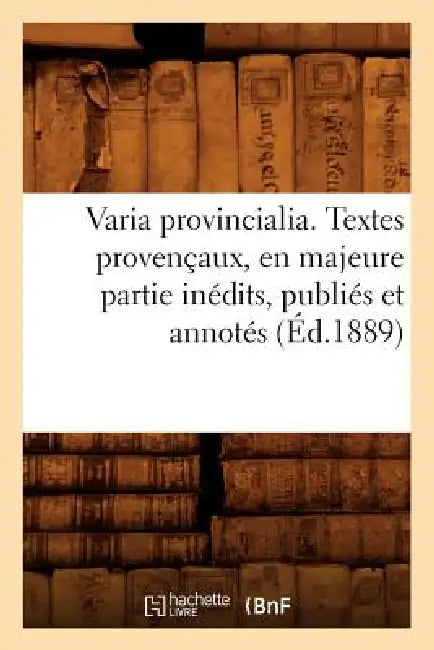 Varia Provincialia . Textes Provençaux, En Majeure Partie Inédits, Publiés Et Annotés (Éd.1889) by Sans Auteur