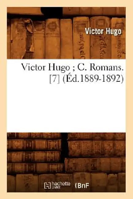 Victor Hugo C. Romans. [7] (Éd.1889-1892) by Victor Hugo