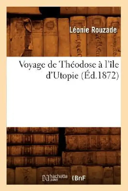 Voyage de Théodose À l'Île d'Utopie (Éd.1872) by Léonie Rouzade