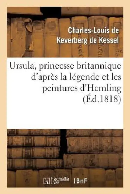 Ursula, Princesse Britannique d'Après La Légende Et Les Peintures d'Hemling by Charles Louis Gu de Keverberg de Kessel