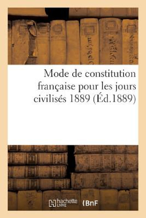 Mode de Constitution Française Pour Les Jours Civilisés 1889 by Moué