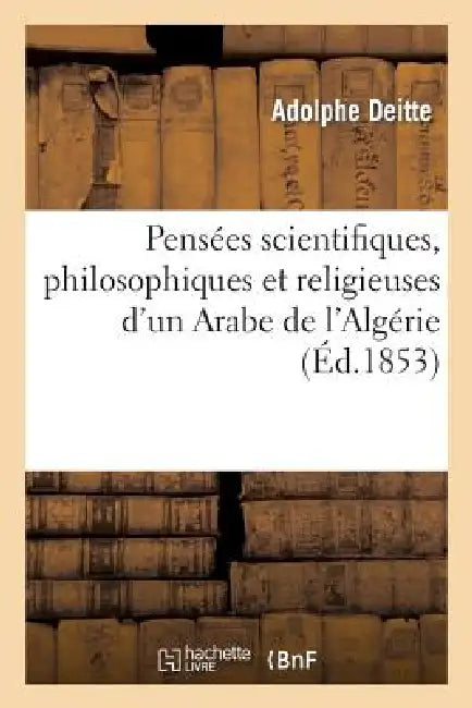 Pensées Scientifiques, Philosophiques Et Religieuses d'Un Arabe de l'Algérie by Adolphe Deitte