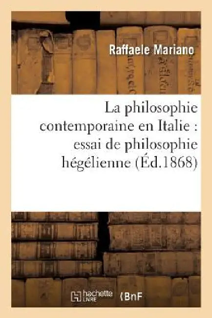 La Philosophie Contemporaine En Italie: Essai de Philosophie Hégélienne by Raffaele Mariano
