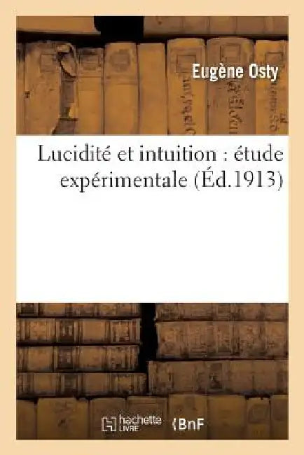 Lucidité Et Intuition: Étude Expérimentale by Eugène Osty