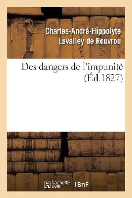 Des Dangers de l'Impunité by Charles André Hip Rouvrou (Lavalley De)
