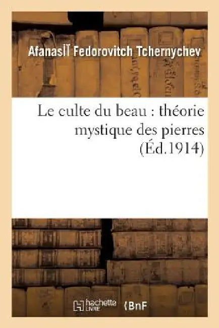 Le Culte Du Beau: Théorie Mystique Des Pierres by Afanasii Fedorovitch Tchernychev