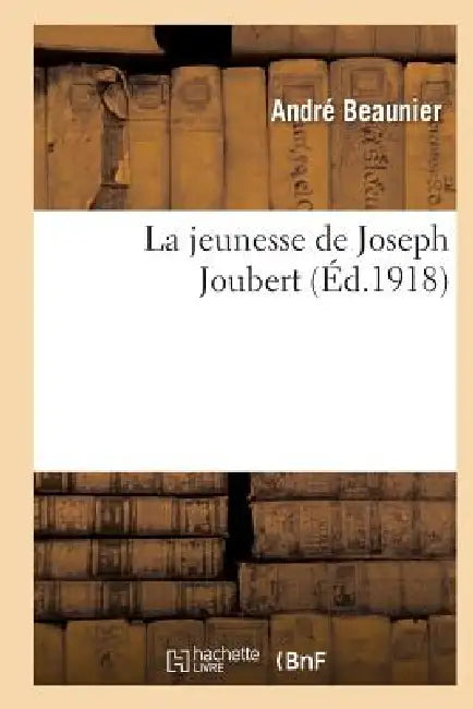 La Jeunesse de Joseph Joubert by Andre Beaunier