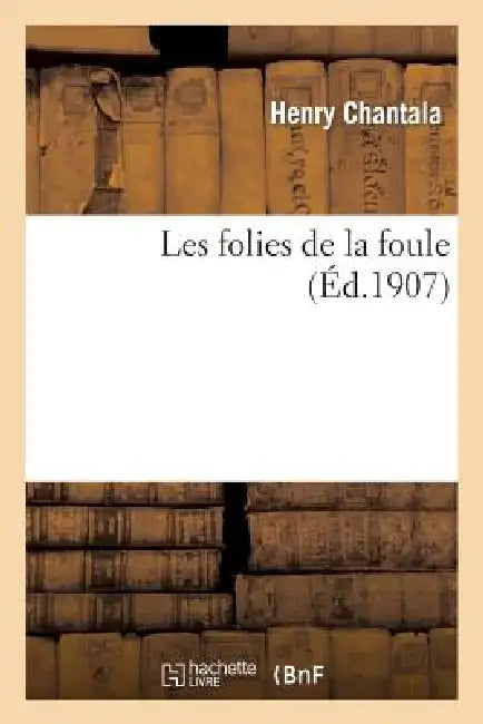 Les folies de la foule by Henry Chantala