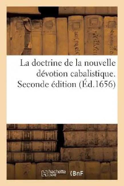 La Doctrine de la Nouvelle Dévotion Cabalistique. Seconde Édition by Sans Auteur