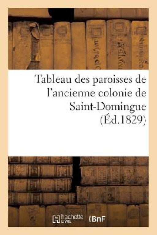 Tableau Des Paroisses de l'Ancienne Colonie de Saint-Domingue by Sans Auteur