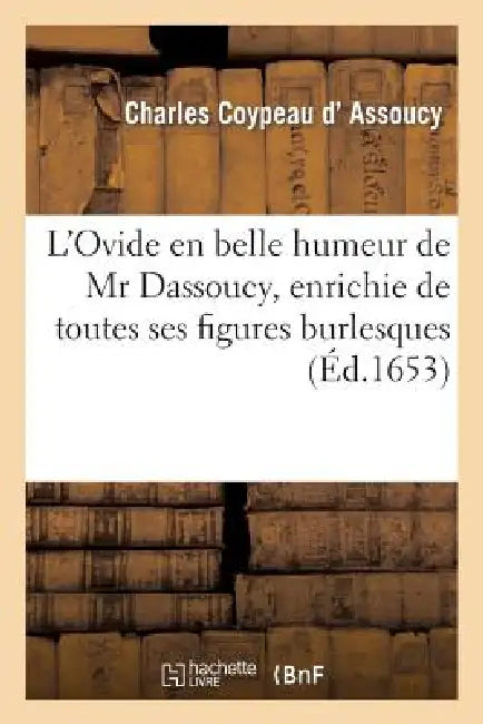 L'Ovide En Belle Humeur de MR Dassoucy, Enrichy de Toutes Ses Figures Burlesques by Charles Coypeau D' Assoucy