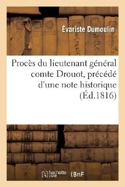 Procès Du Lieutenant Général Comte Drouot, Précédé d'Une Note Historique Sur CET Officier-Général by Évariste Dumoulin