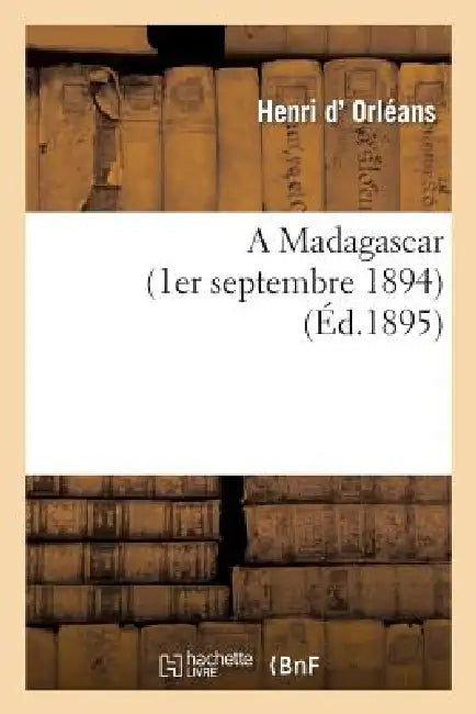 A Madagascar (1er Septembre 1894) by Henri D' Orléans