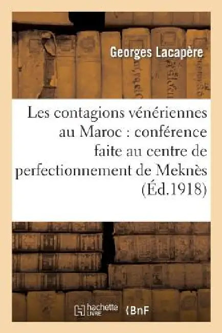 Les Contagions Vénériennes Au Maroc: Conférence Faite Au Centre de Perfectionnement de Meknès by Georges Lacapère