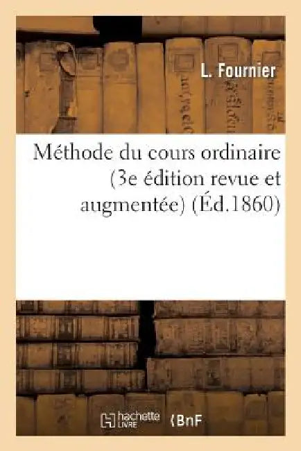 Méthode Du Cours Ordinaire (3e Édition Revue Et Augmentée) by L. Fournier