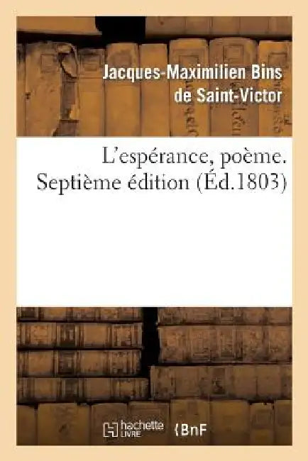L'Espérance, Poème. Septième Édition by Jacques-Maximilien Benj de Saint-Victor