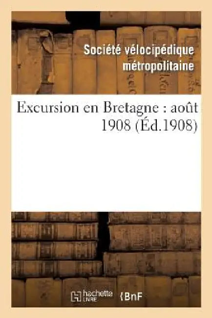 Excursion En Bretagne: Août 1908 by Societe Velocipedique