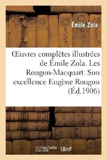 Oeuvres Complètes Illustrées de Émile Zola 1-20. Les Rougon-Macquart. Son Excellence Eugène Rougon by Émile Zola