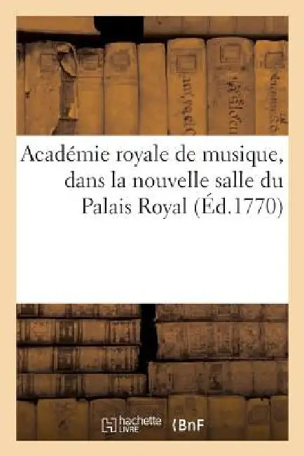 Académie Royale de Musique, Dans La Nouvelle Salle Du Palais Royal by Sans Auteur