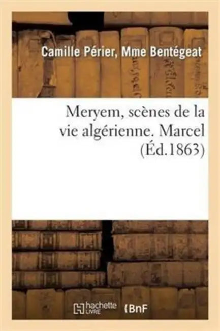 Meryem, Scènes de la Vie Algérienne. Marcel by Camille Bentégeat